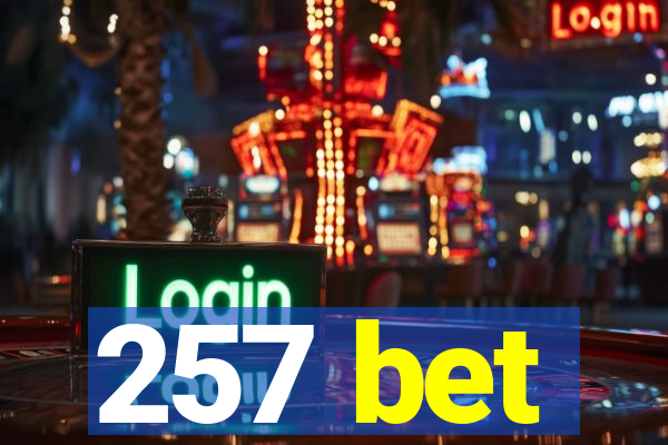 257 bet